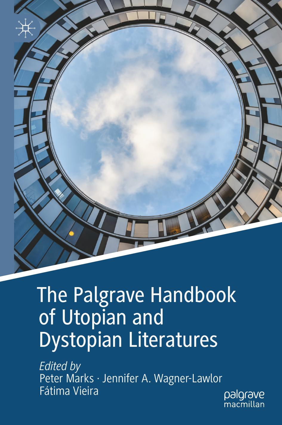 The Palgrave Handbook of Utopian and Dystopian Literatures by Peter Marks (editor) Jennifer A. Wagner-Lawlor (editor) Fátima Vieira (editor)