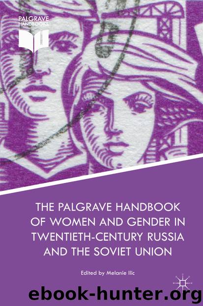 The Palgrave Handbook of Women and Gender in Twentieth-Century Russia and the Soviet Union by Melanie Ilic