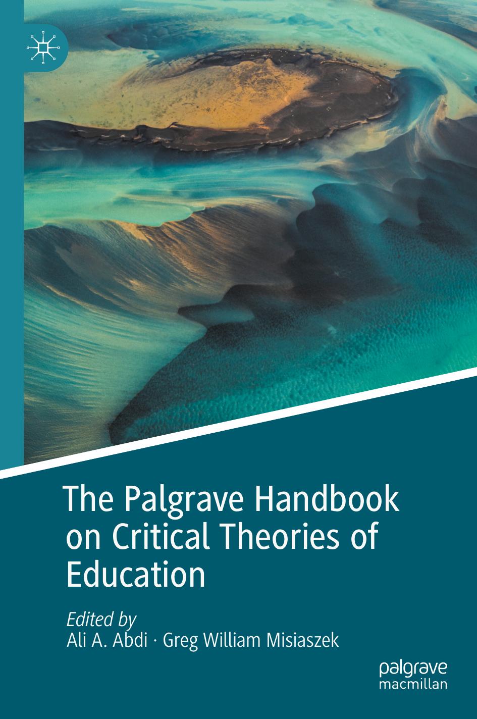 The Palgrave Handbook on Critical Theories of Education by Ali A. Abdi Greg William Misiaszek