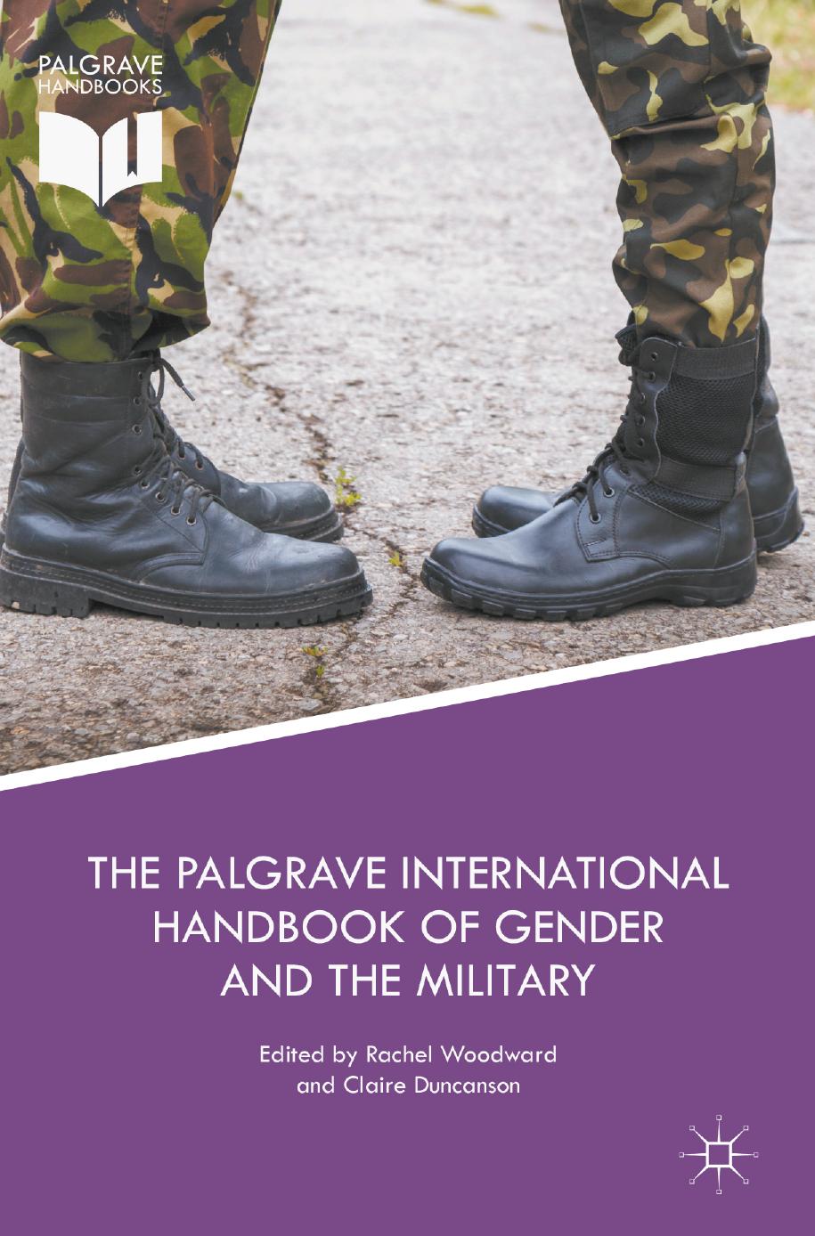 The Palgrave International Handbook of Gender and the Military by Rachel Woodward Claire Duncanson (eds.)