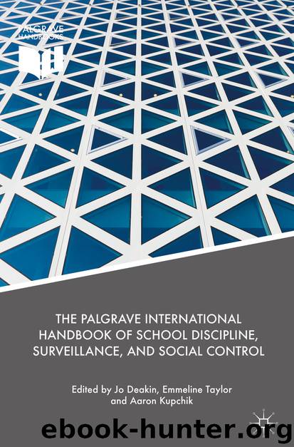 The Palgrave International Handbook of School Discipline, Surveillance, and Social Control by Jo Deakin Emmeline Taylor & Aaron Kupchik