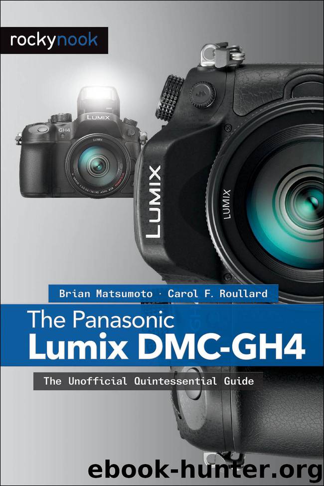 The Panasonic Lumix DMC-GH4 by Brian Matsumoto & Carol F. Roullard