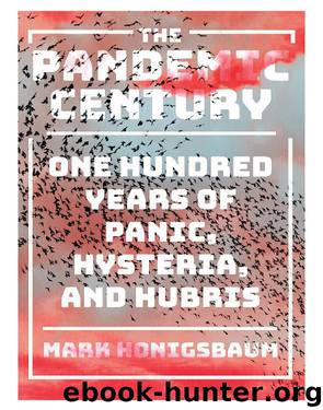 The Pandemic Century by The Pandemic Century One Hundred Years of Panic Hysteria & Hubris (2019 W. W. Norton Company)
