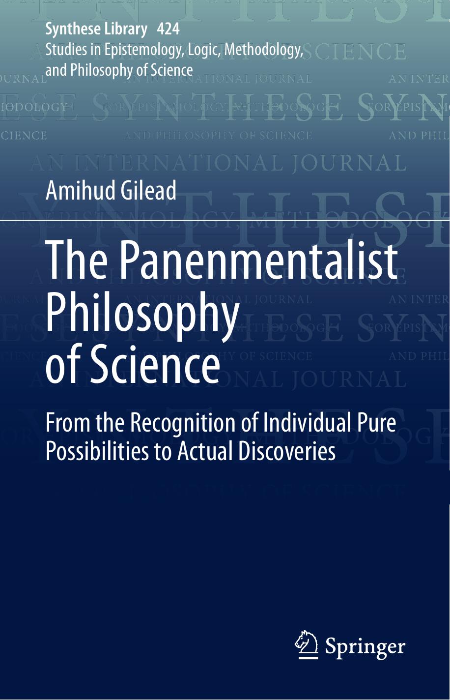 The Panenmentalist Philosophy of Science: From the Recognition of Individual Pure Possibilities to Actual Discoveries (Synthese Library (424), Band 424) by Amihud Gilead