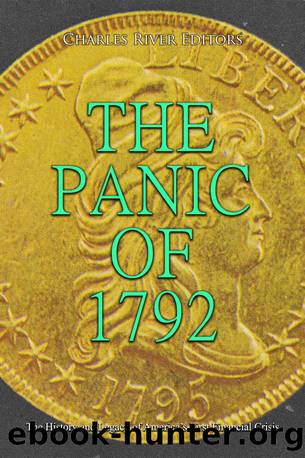 The Panic of 1792: The History and Legacy of Americaâs First Financial Crisis by Charles River Editors