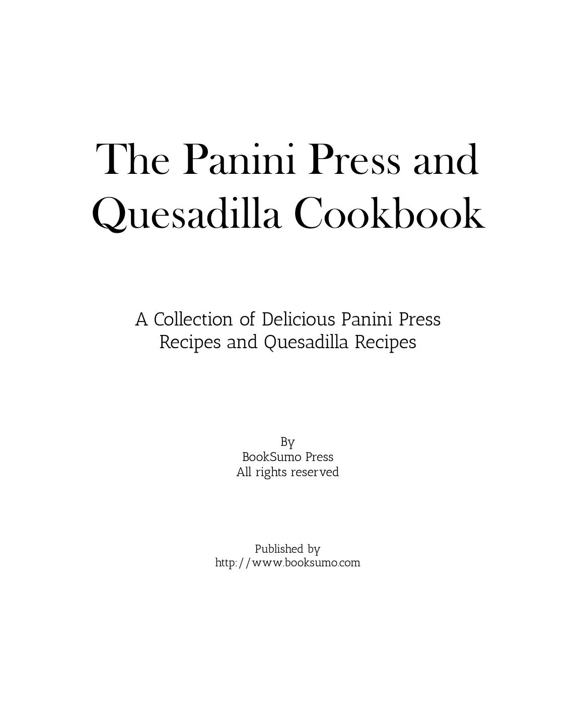 The Panini Press and Quesadilla Cookbook: A Collection of Delicious Panini Press Recipes and Quesadilla Recipes by BookSumo Press
