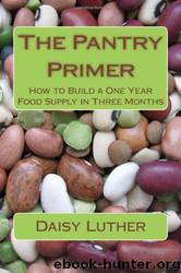 The Pantry Primer: How to Build a One Year Food Supply in Three Months by Daisy Luther