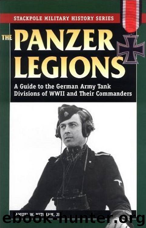 The Panzer Legions: A Guide to the German Army Tank Divisions of World War II and Their Commanders by Samuel W. Mitcham Jr