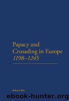 The Papacy and Crusading in Europe, 1198-1245 by Rist Rebecca;