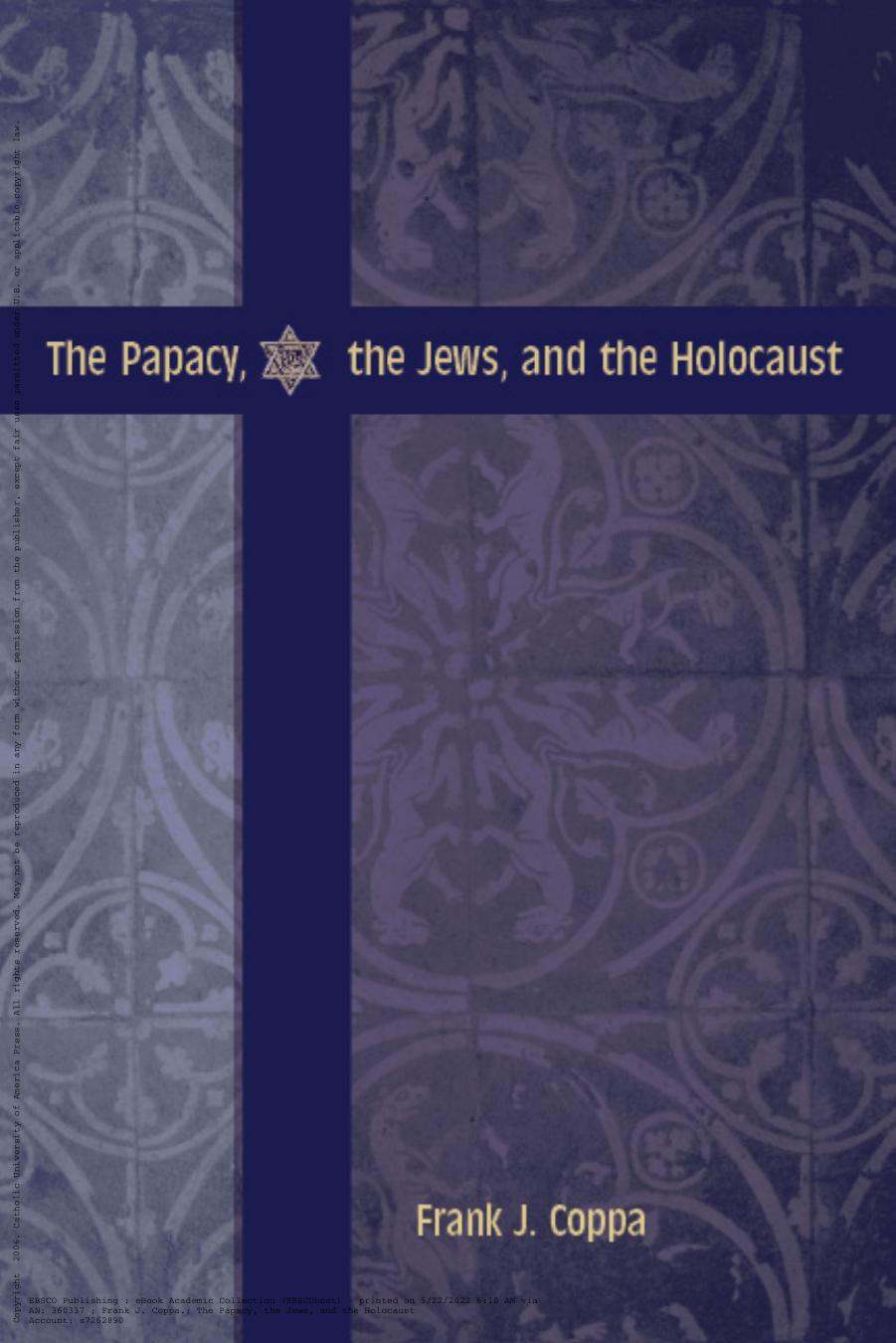The Papacy, the Jews, and the Holocaust by Frank J. Coppa