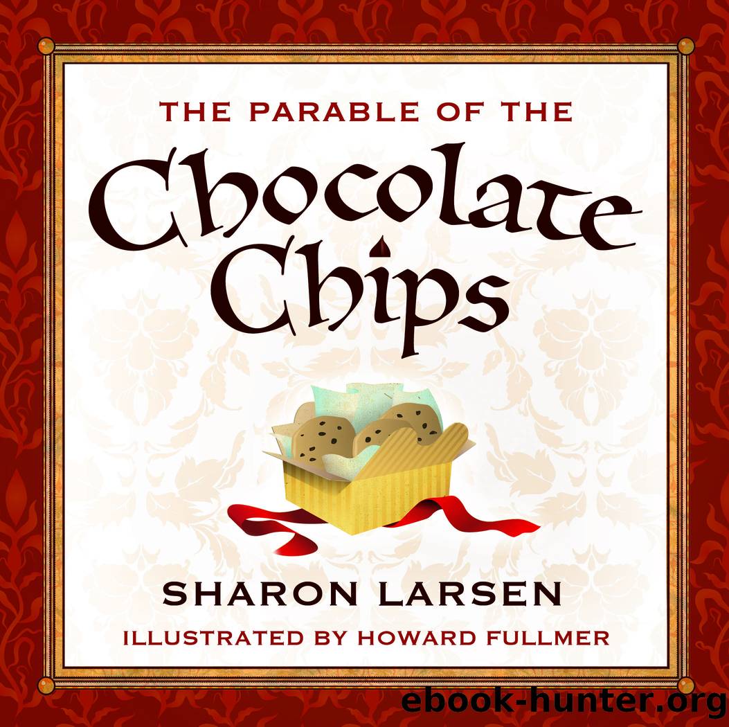The Parable of the Chocolate Chips by Sharon Larsen & Howard Fullmer