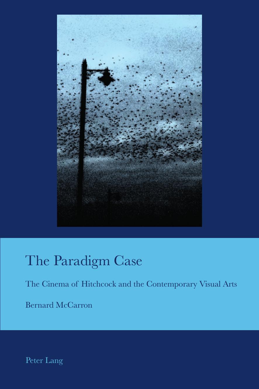 The Paradigm Case: The Cinema of Hitchcock and the Contemporary Visual Arts (Cultural Interactions: Studies in the Relationship between the Arts) by Bernard McCarron