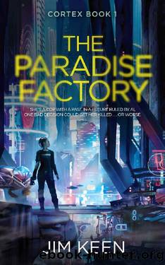 The Paradise Factory: A New York 2055 Cyberpunk Story (Cortex Book 1) by Jim Keen