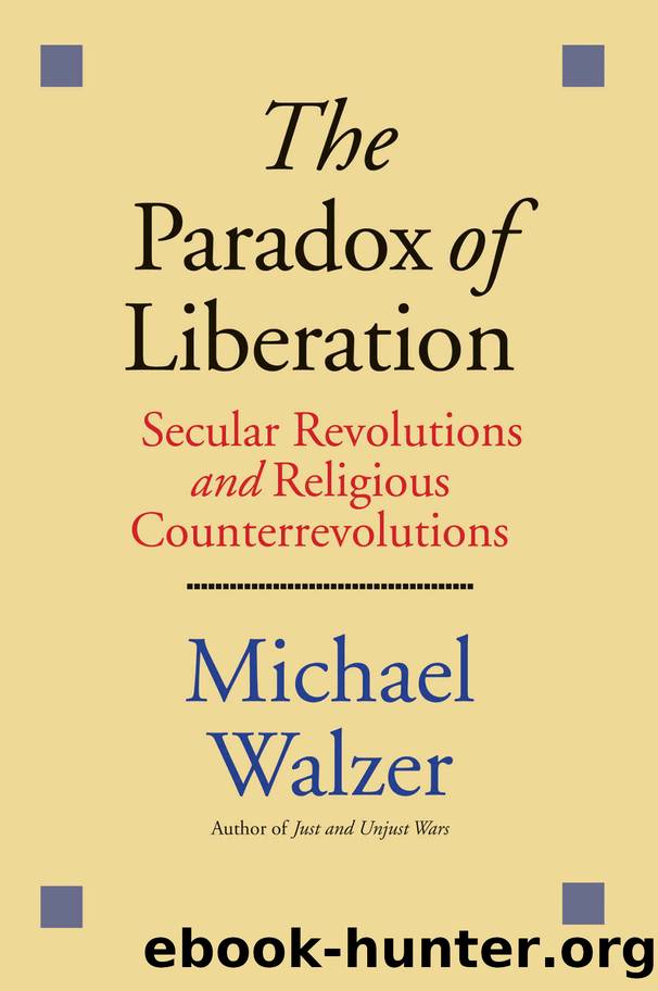 The Paradox of Liberation: Secular Revolutions and Religious Counterrevolutions by Michael Walzer