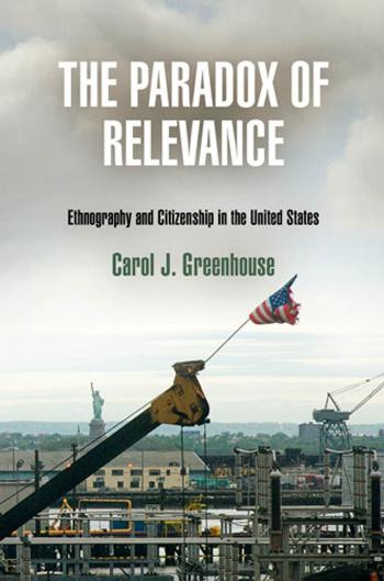 The Paradox of Relevance : Ethnography and Citizenship in the United States by Carol J. Greenhouse