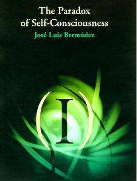 The Paradox of Self-Consciousness by José Luis Bermúdez