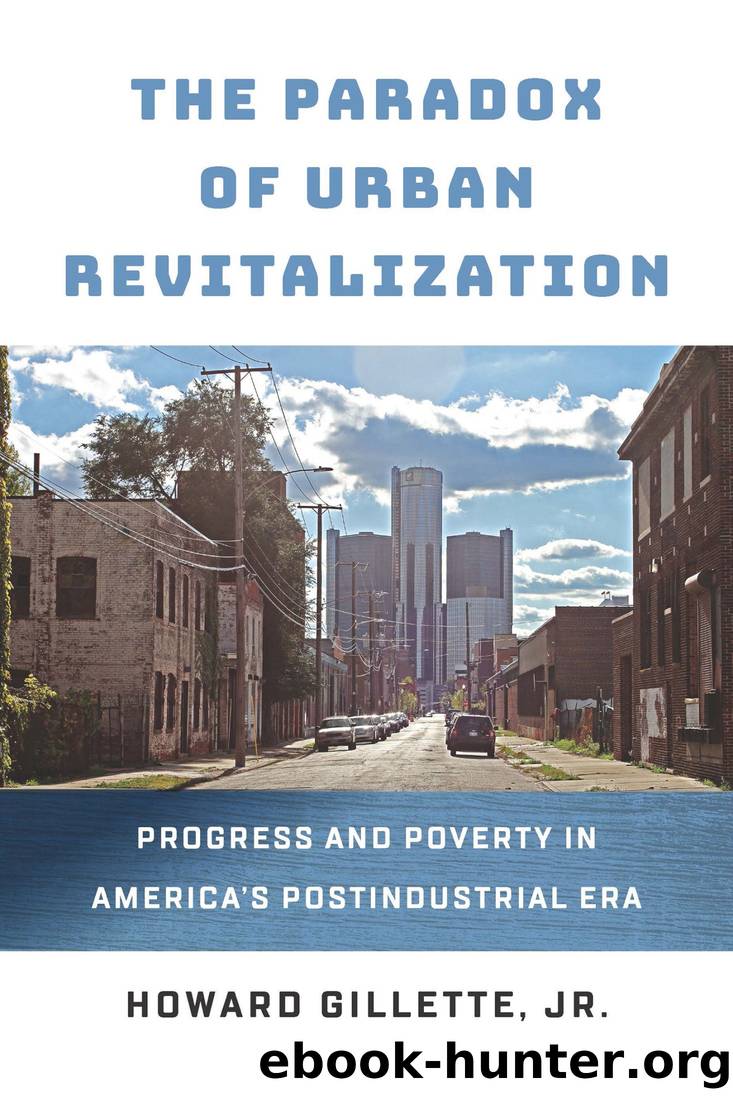 The Paradox of Urban Revitalization: Progress and Poverty in America's Postindustrial Era by Howard Gillette Jr