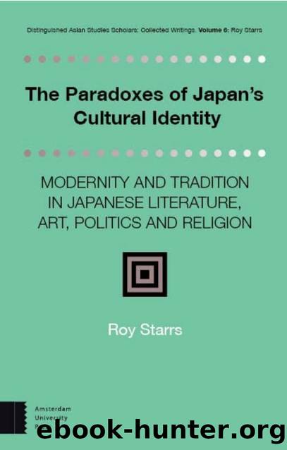 The Paradoxes of Japan's Cultural Identity: Modernity and Tradition in Japanese Literature, Art, Politics and Religion by Roy Starrs