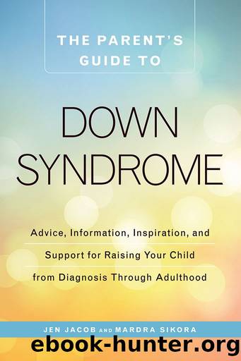 The Parent’s Guide to Down Syndrome by Jen Jacob & Mardra Sikora