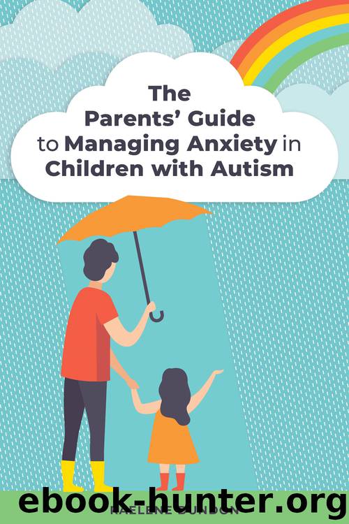The Parents' Guide to Managing Anxiety in Children with Autism by Raelene Dundon