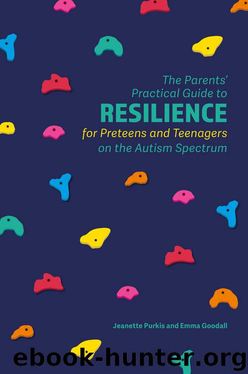 The Parents' Practical Guide to Resilience for Preteens and Teenagers on the Autism Spectrum by Jeanette Purkis