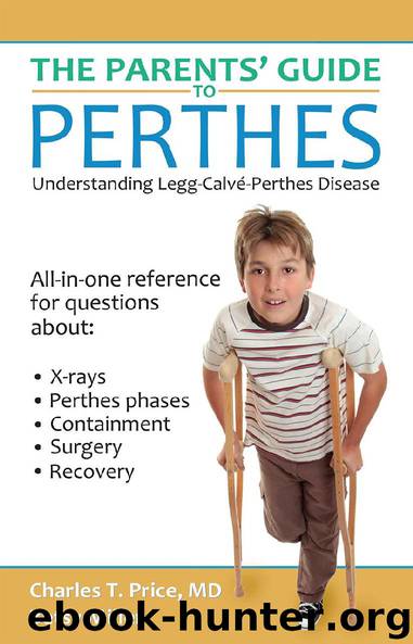 The Parents’ Guide to Perthes by Charles T. Price MD Betsy Miller