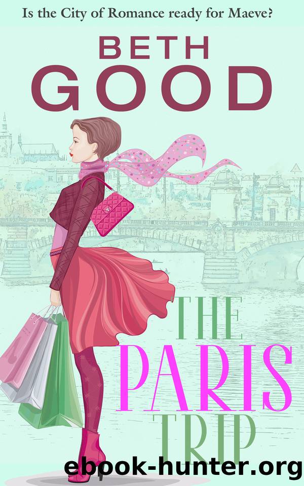 The Paris Trip: A feel-good, laugh-out-loud romantic comedy by Beth Good