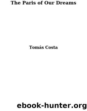 The Paris of Our Dreams by Tomás Costa