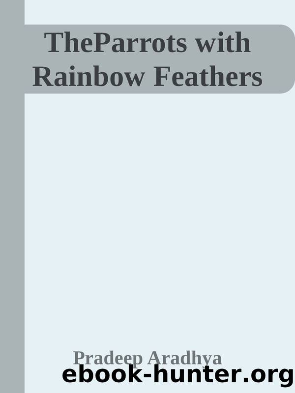 The Parrots With Rainbow Feathers by Pradeep Aradhya