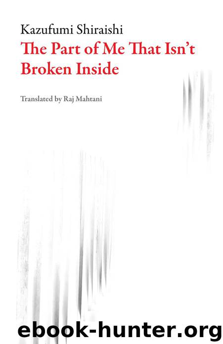 The Part of Me That Isn't Broken Inside by Kazufumi Shiraishi