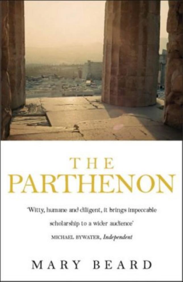 The Parthenon: Temple, Cathedral, Mosque, Ruin, Icon (Wonders of the World)(Repost) by Mary Beard