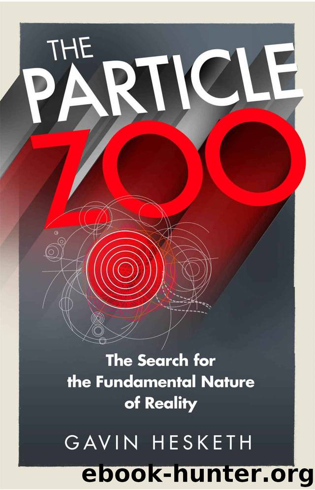 The Particle Zoo: The Search for the Fundamental Nature of Reality by Gavin Hesketh