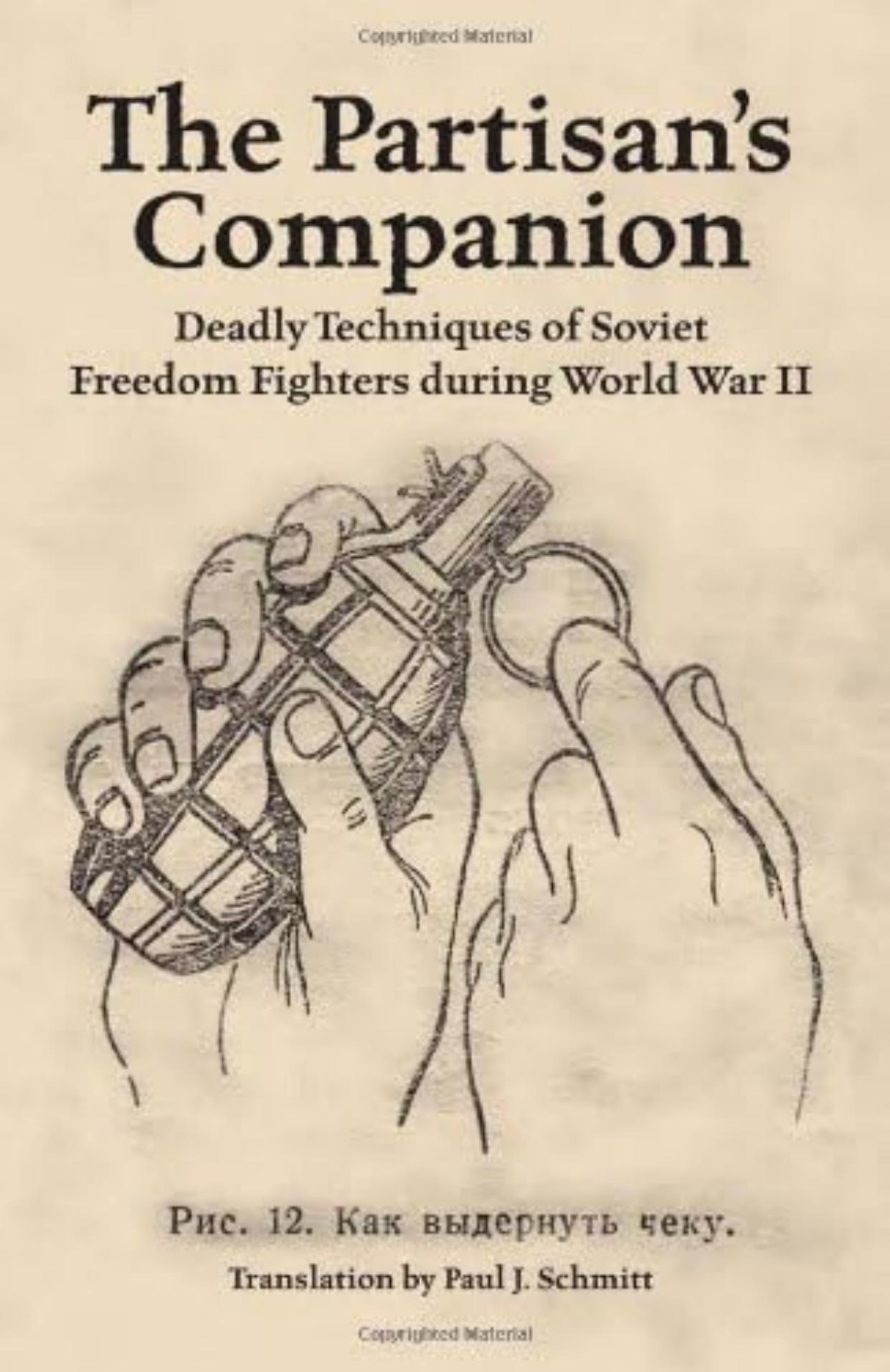 The Partisan's Companion: Deadly Techniques of Soviet Freedom Fights During World War II by U.S.S.R Communist Party; Paul J. Schmitt