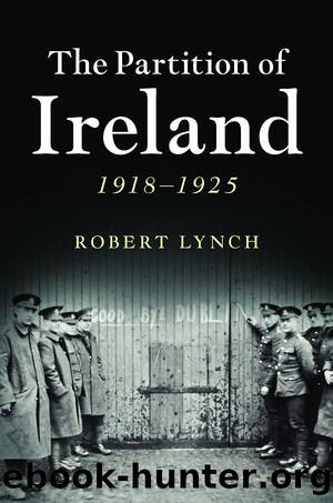 The Partition of Ireland: 1918â1925 by Robert Lynch