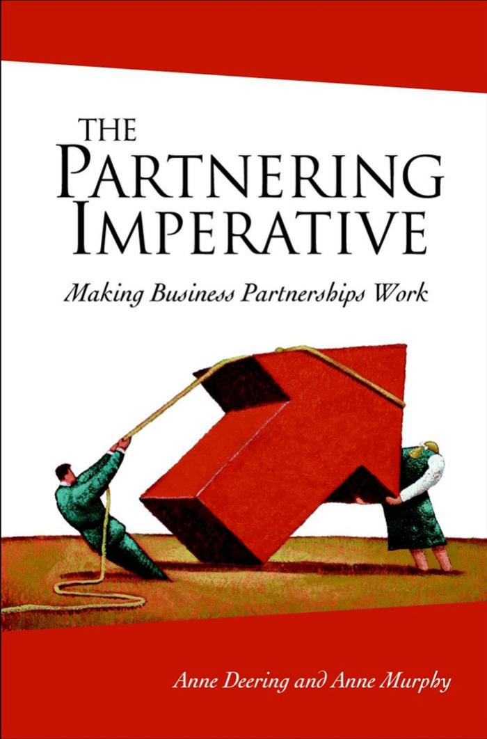 The Partnering Imperative: Making Business Partnerships Work by Anne Deering Anne Murphy
