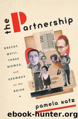 The Partnership: Brecht, Weill, Three Women, and Germany on the Brink by Pamela Katz