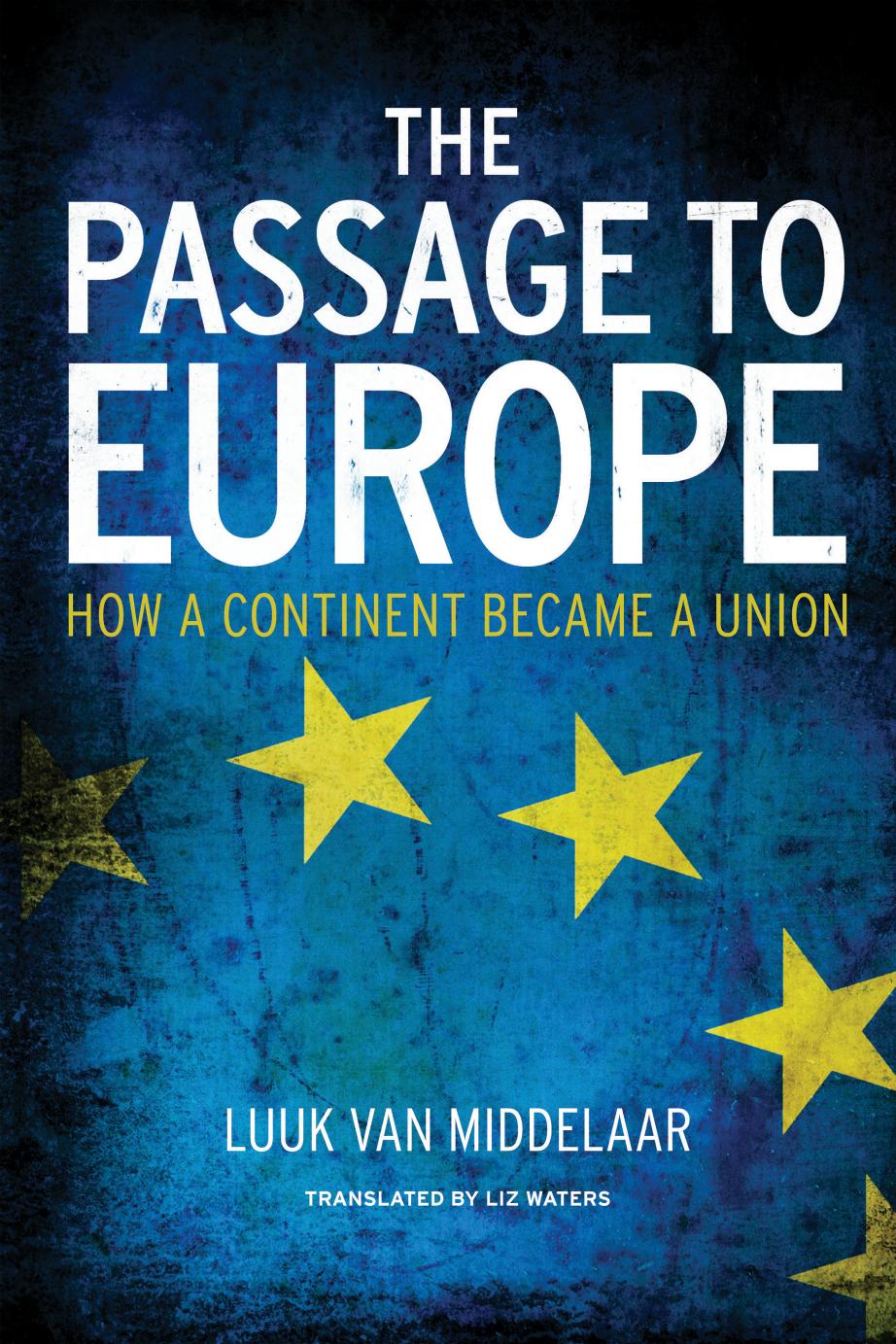 The Passage to Europe: How a Continent Became a Union by Luuk van Middelaar; Liz Waters (trans.)