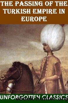 The Passing of the Turkish Empire in Europe by B. Granville (Bernard Granville) Baker