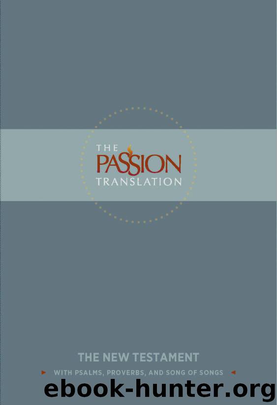 The Passion Translation New Testament: With Psalms, Proverbs and Song of Songs by Simmons Brian