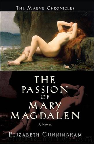 The Passion of Mary Magdalen: A Novel (The Maeve Chronicles) by Cunningham Elizabeth