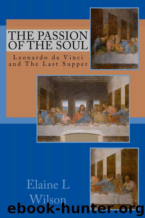 The Passion of the Soul: Leonardo da Vinci and The Last Supper (The Art of God's Messages Book 2) by Elaine Wilson