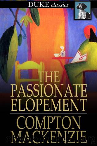 The Passionate Elopement by Compton MacKenzie