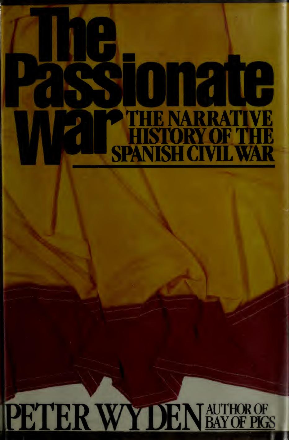 The Passionate War: The Narrative History of the Spanish Civil War, 1936-1939 by Peter Wyden