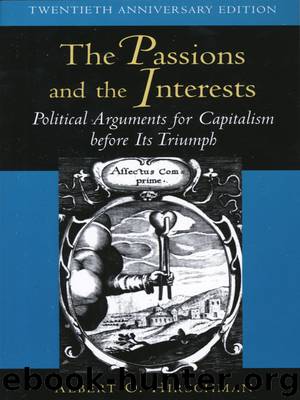 The Passions and the Interests : Political Arguments for Capitalism before Its Triumph (Twentieth Anniversary Edition) by Hirschman Albert O