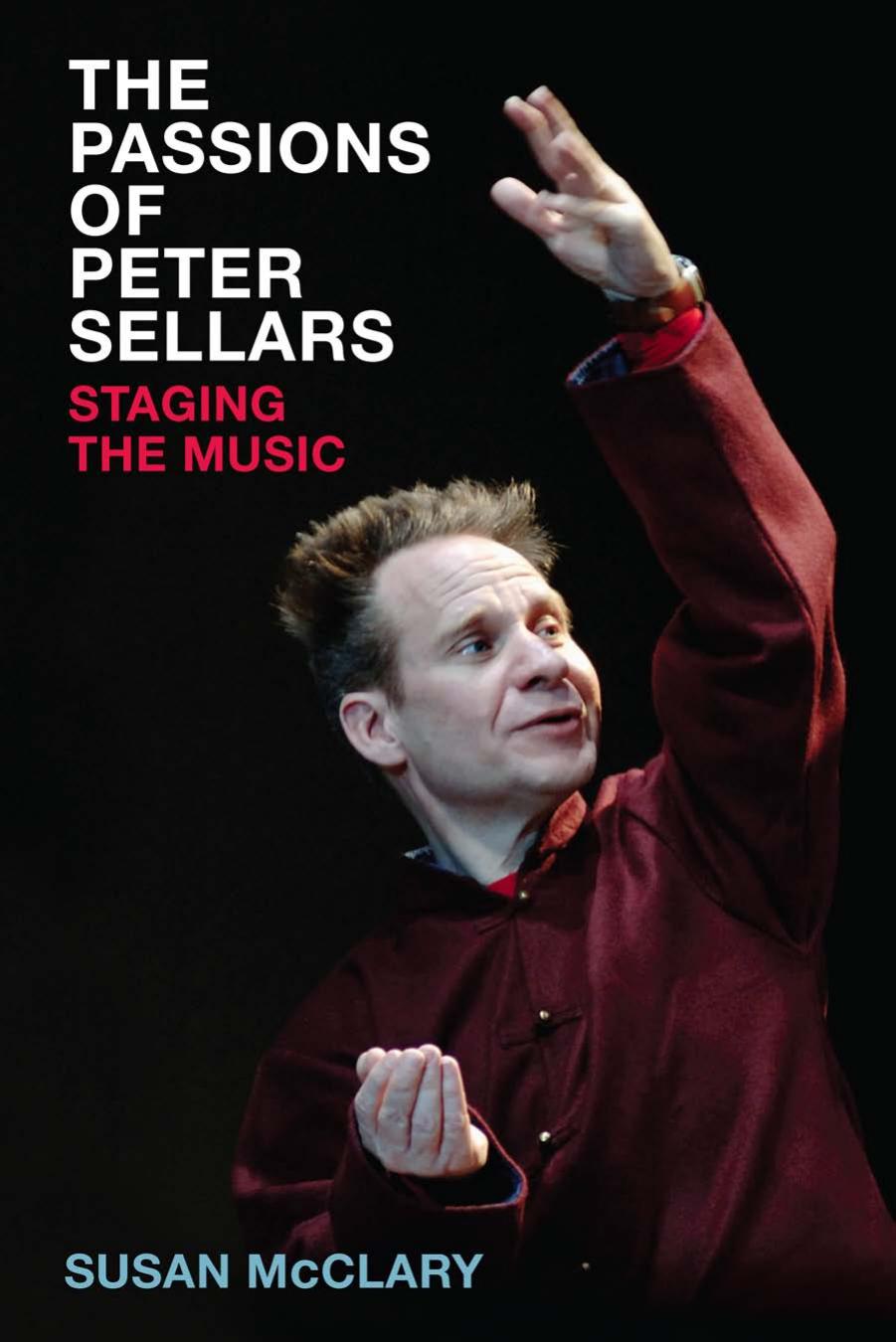 The Passions of Peter Sellars: Staging the Music by Susan McClary