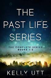 The Past Life: The Complete Series by Kelly Utt