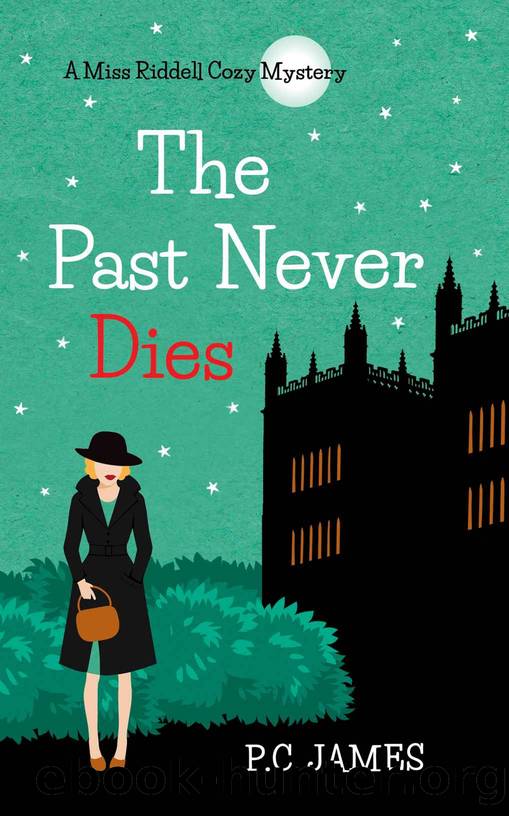 The Past Never Dies: A Miss Riddell female amateur sleuth historical cozy mystery by James P.C