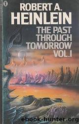 The Past Through Tomorrow: Vol. 1 by Heinlein Robert A