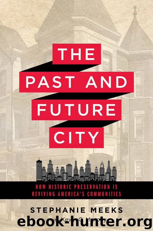 The Past and Future City: How Historic Preservation Is Reviving America's Communities by Ms. Stephanie Meeks & Mr. Kevin C. Murphy