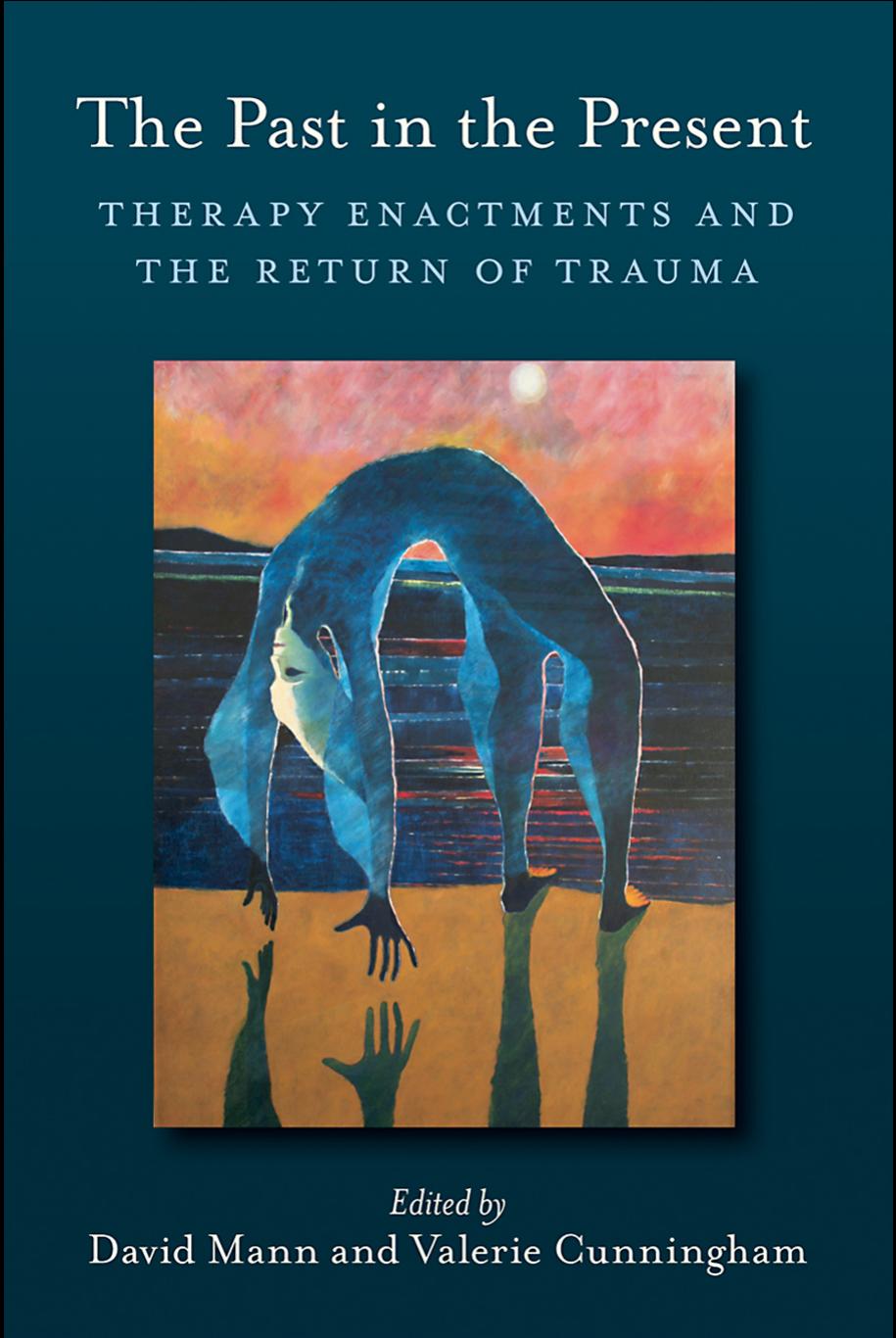 The Past in the Present: Therapy enactments and the return of trauma by David Mann